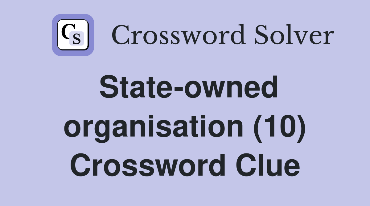 State-owned organisation (10) Crossword Clue