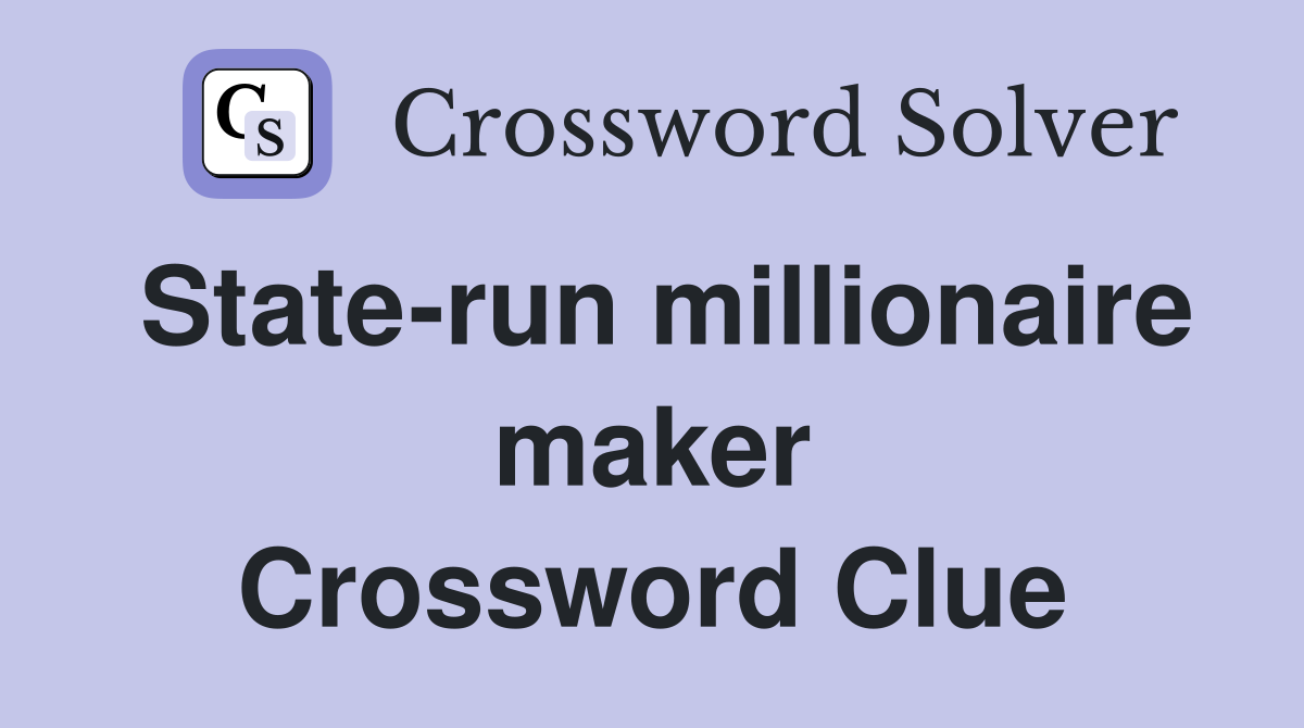 State-run millionaire maker Crossword Clue
