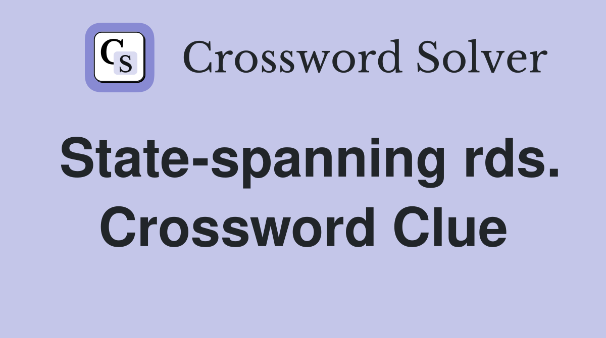 State-spanning rds. Crossword Clue