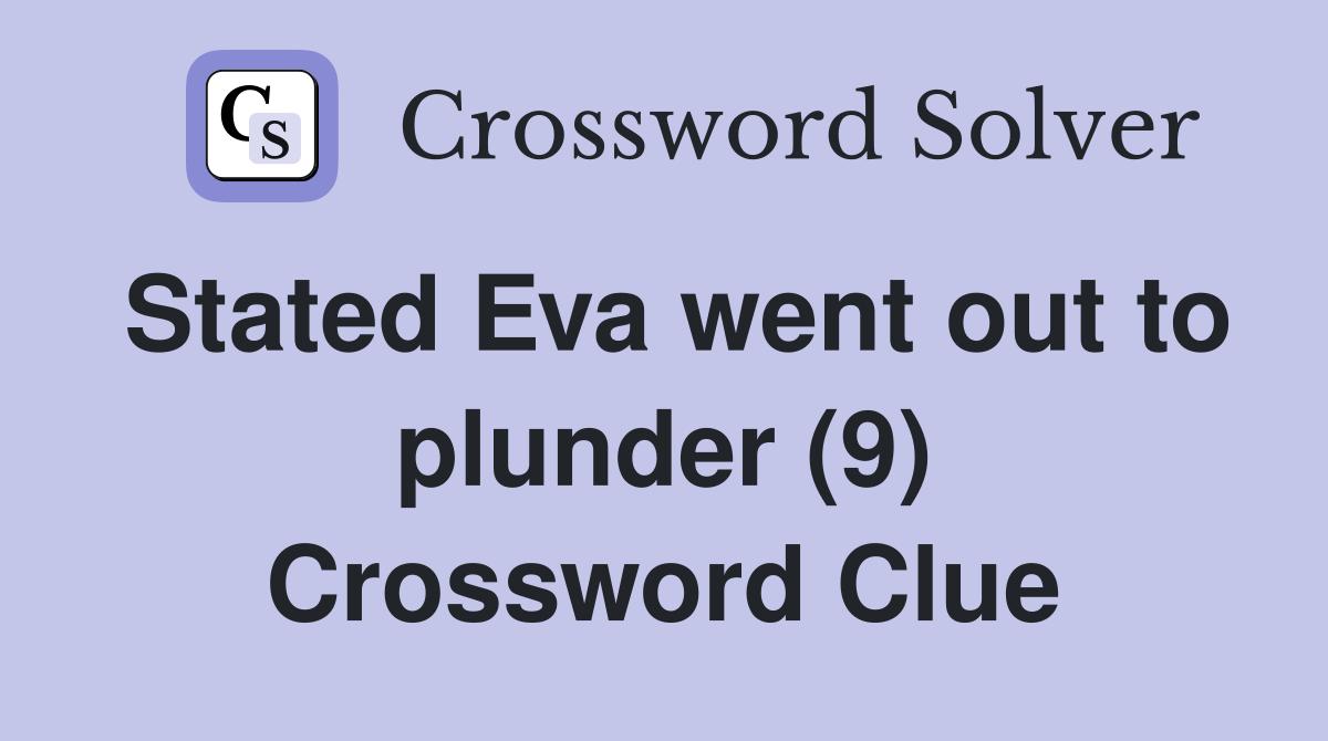 Stated Eva went out to plunder (9) Crossword Clue