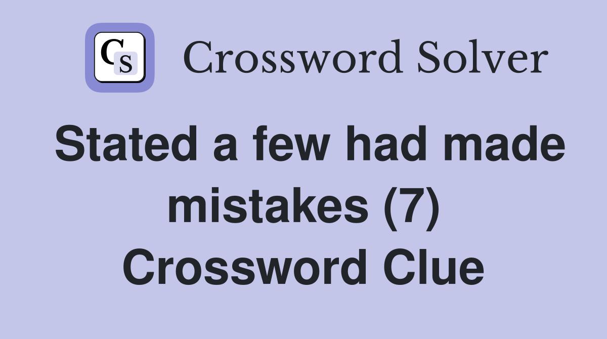 Stated a few had made mistakes (7) Crossword Clue
