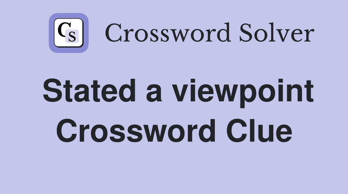 Stated a viewpoint Crossword Clue