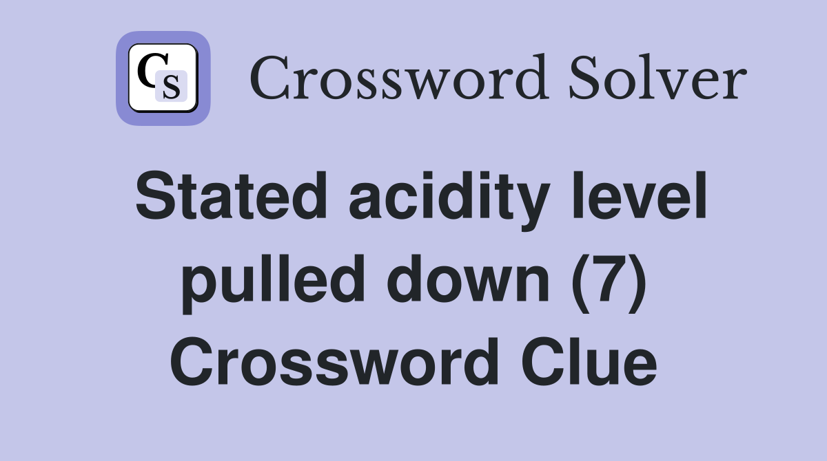 Stated acidity level pulled down (7) Crossword Clue