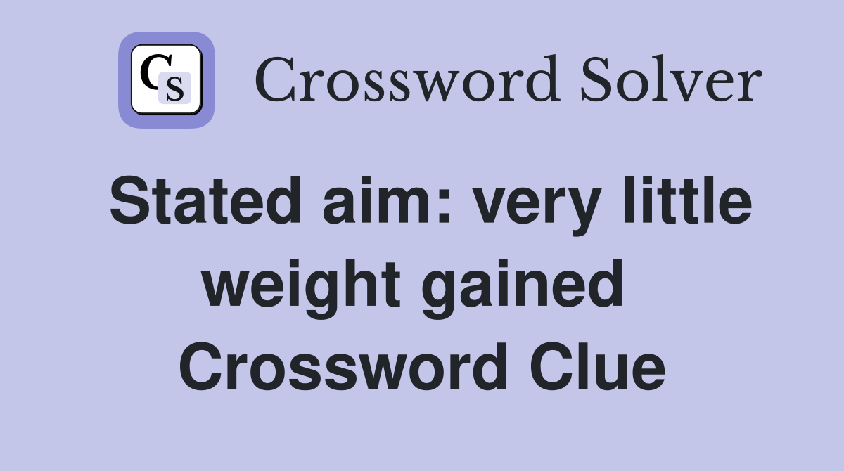 Stated aim: very little weight gained  Crossword Clue