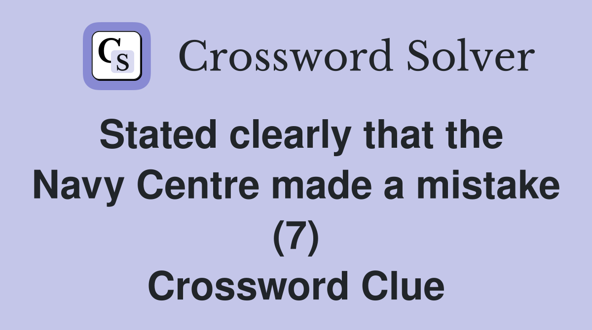 Stated clearly that the Navy Centre made a mistake (7) Crossword Clue