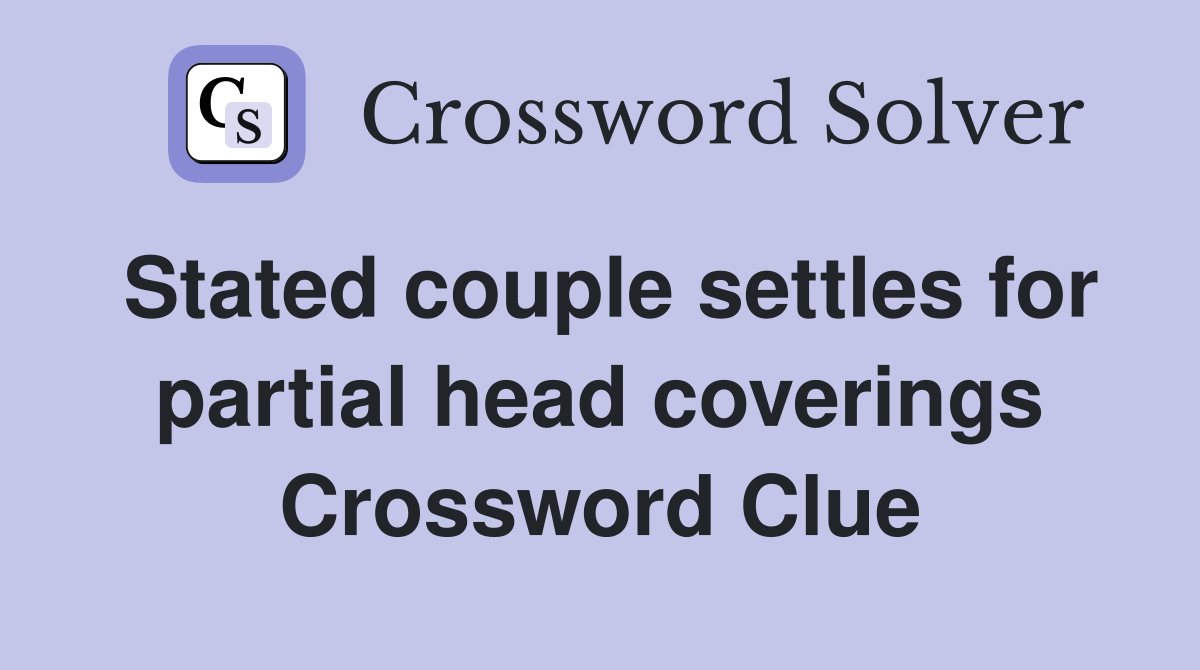 Stated couple settles for partial head coverings Crossword Clue
