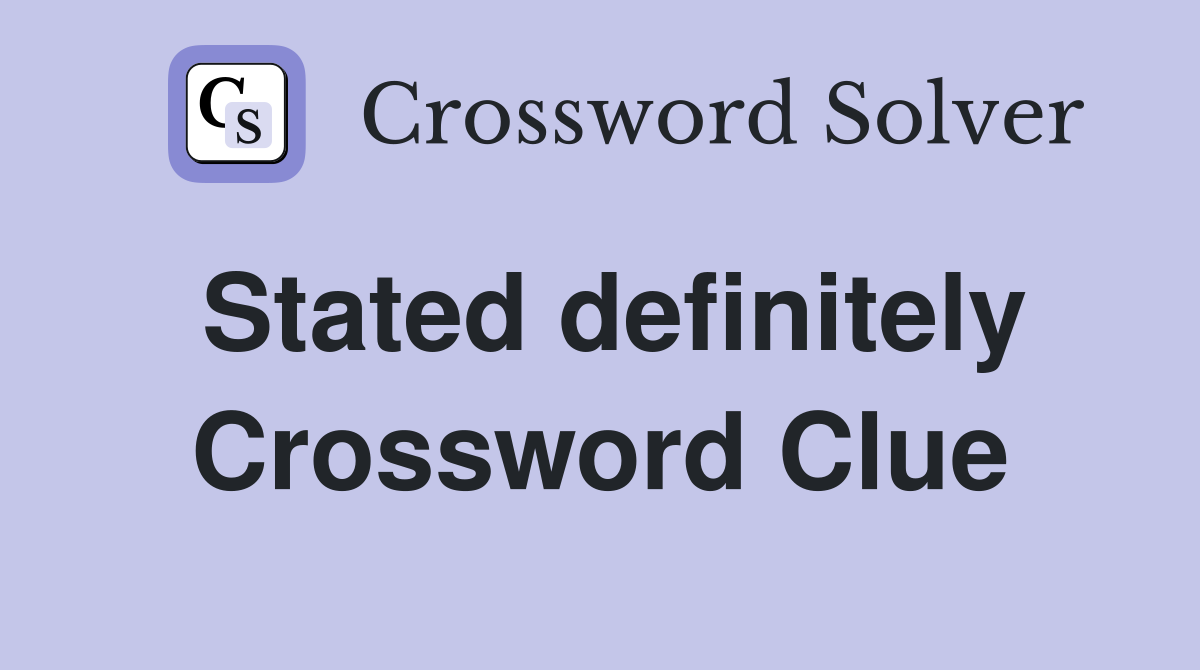 Stated definitely Crossword Clue
