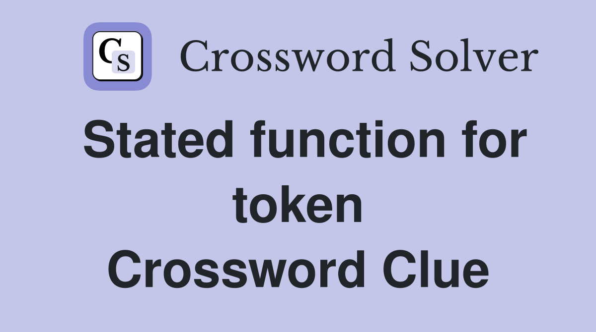 Stated function for token Crossword Clue