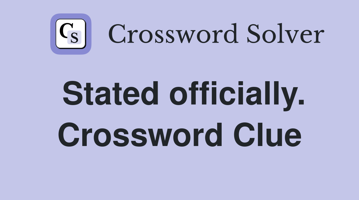Stated officially. Crossword Clue