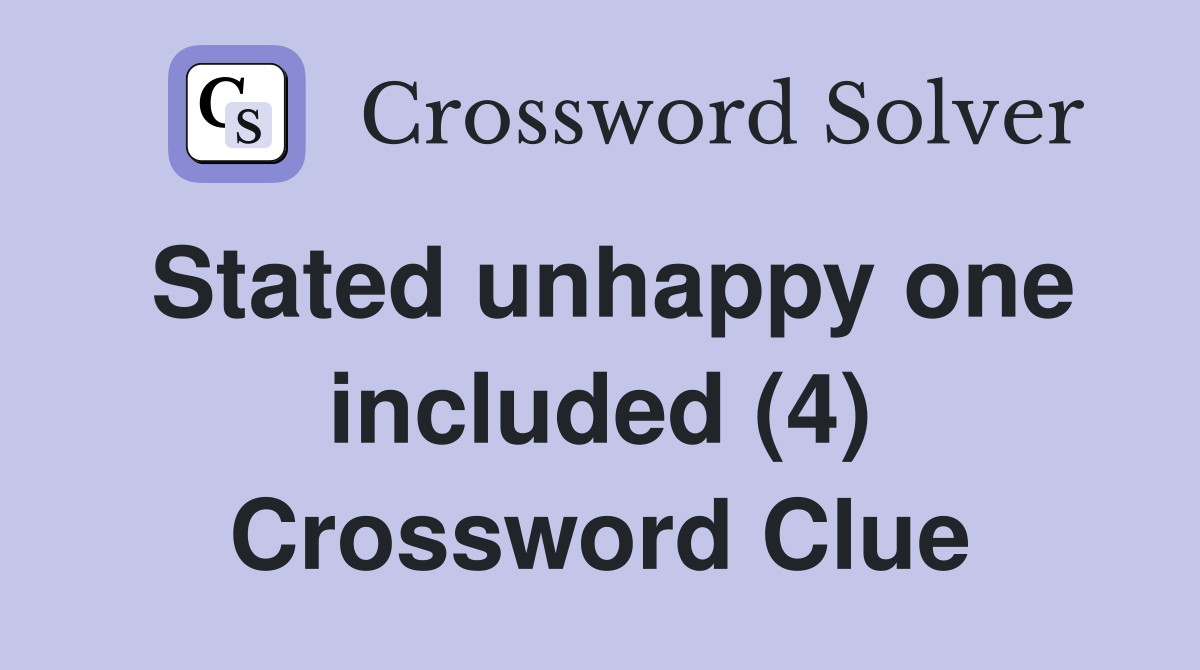 Stated unhappy one included (4) Crossword Clue
