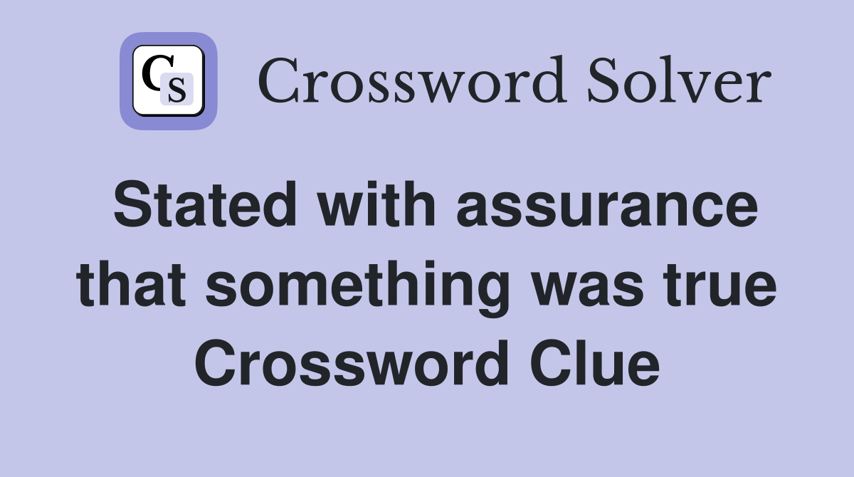 Stated with assurance that something was true Crossword Clue