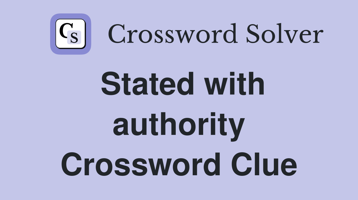Stated with authority Crossword Clue