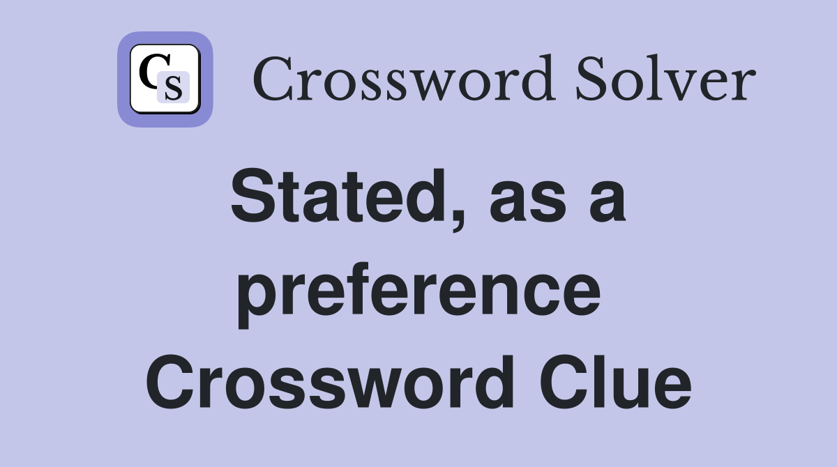 Stated, as a preference Crossword Clue