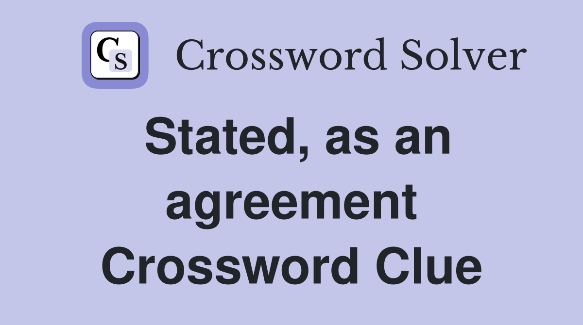 Stated, as an agreement Crossword Clue