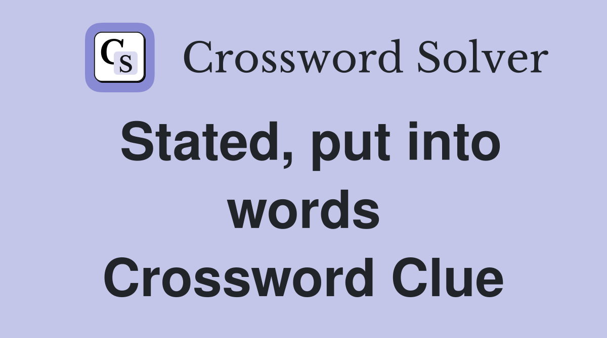 Stated, put into words Crossword Clue