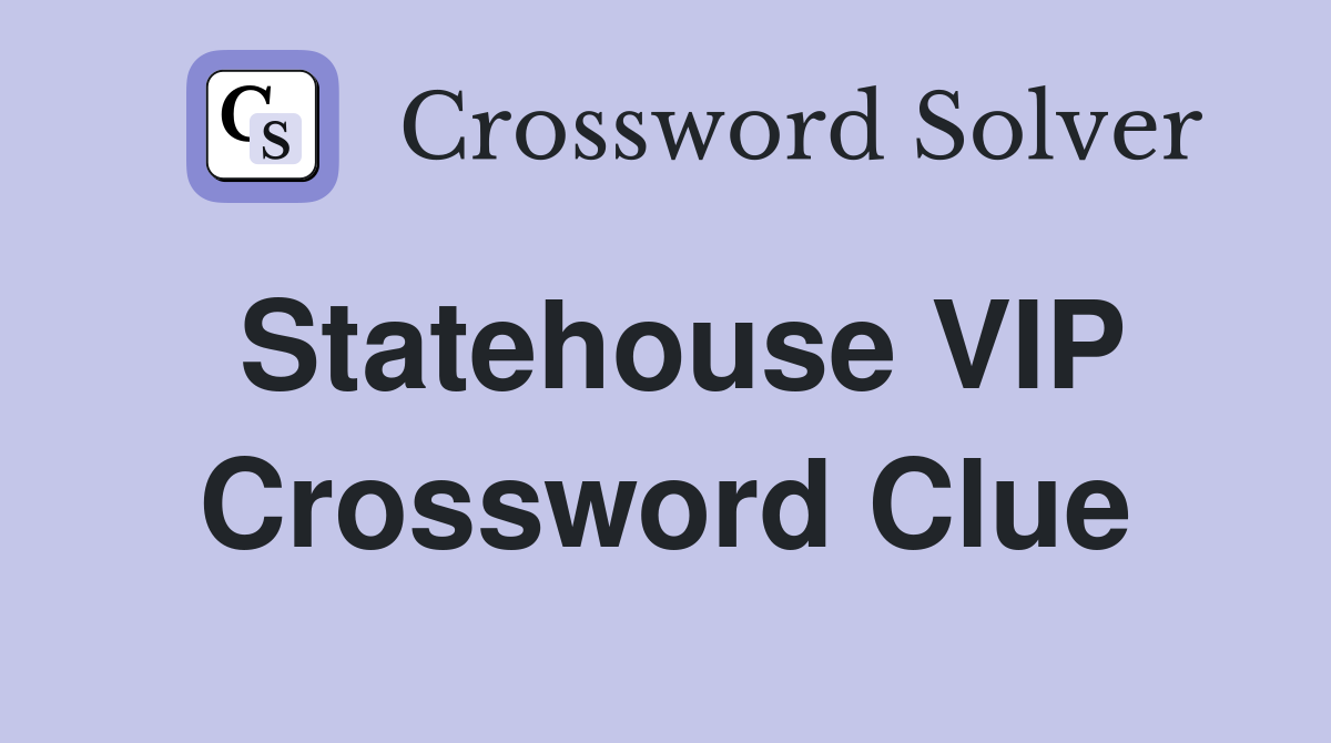 Statehouse VIP Crossword Clue
