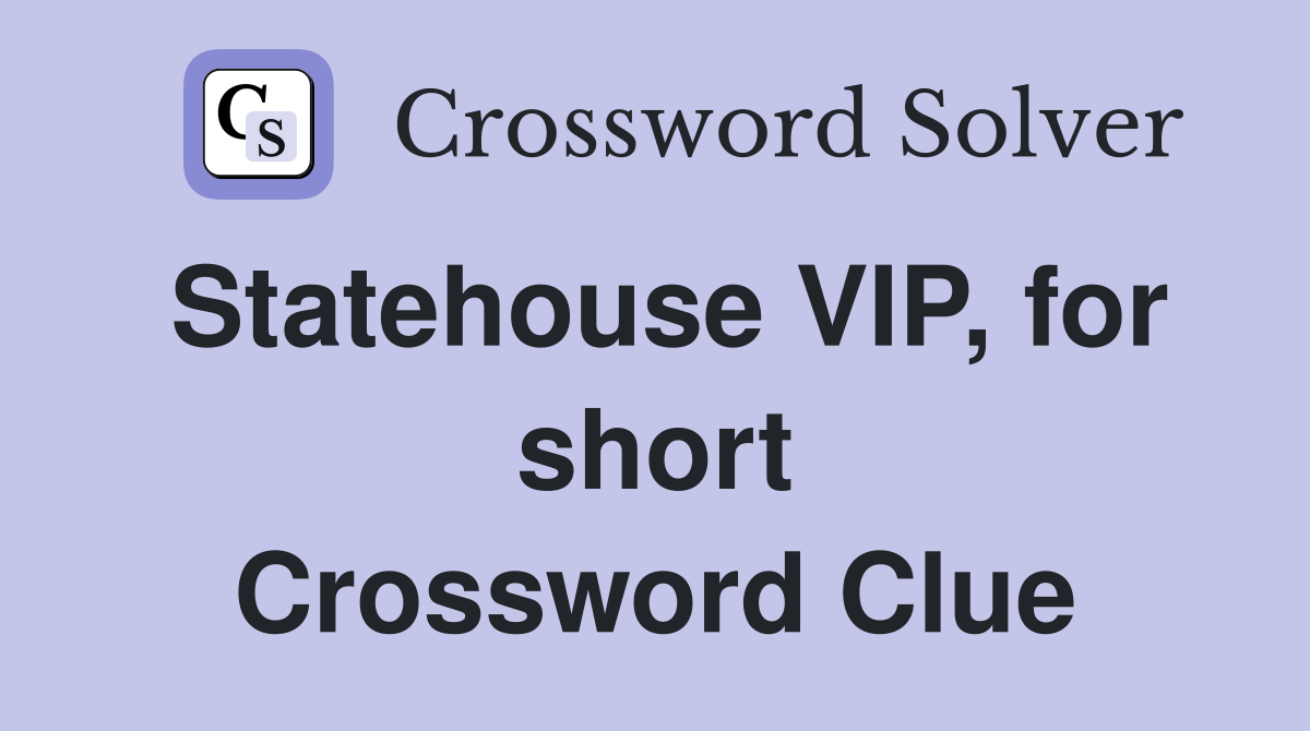Statehouse VIP, for short Crossword Clue