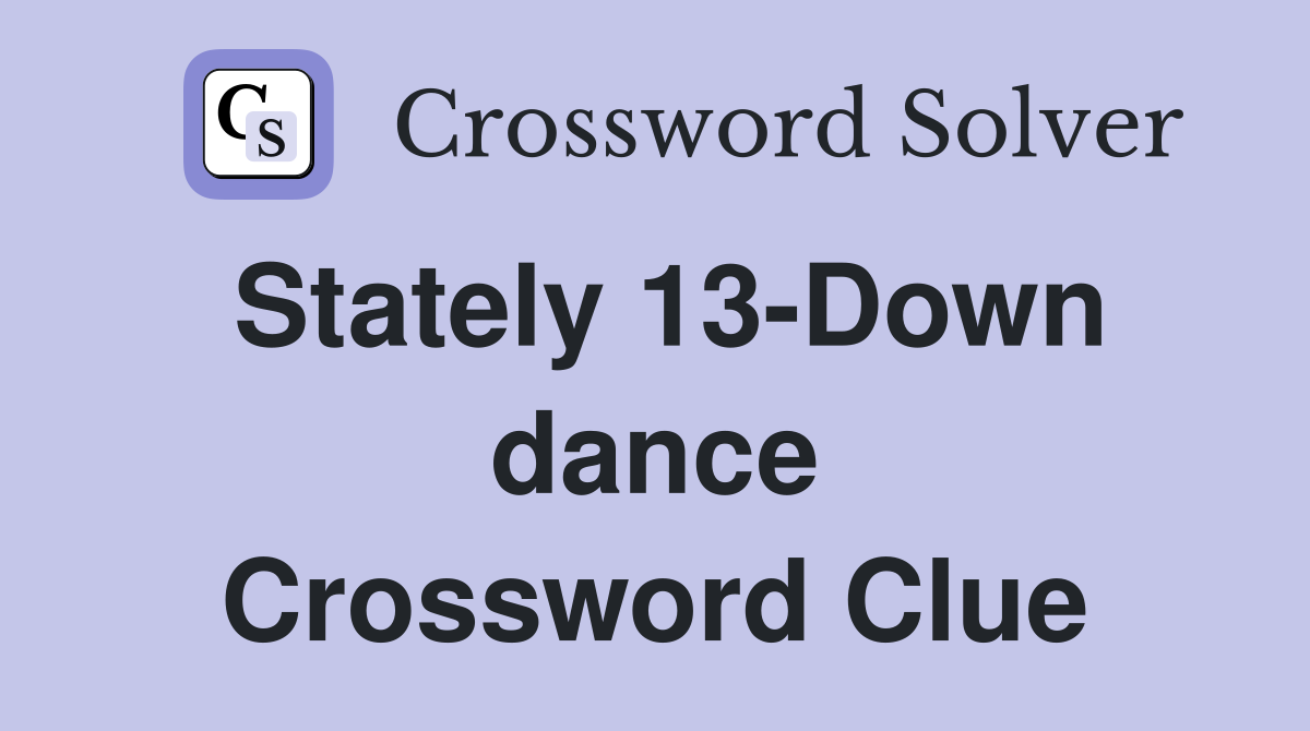 Stately 13-Down dance Crossword Clue