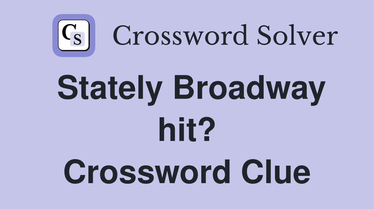 Stately Broadway hit? Crossword Clue