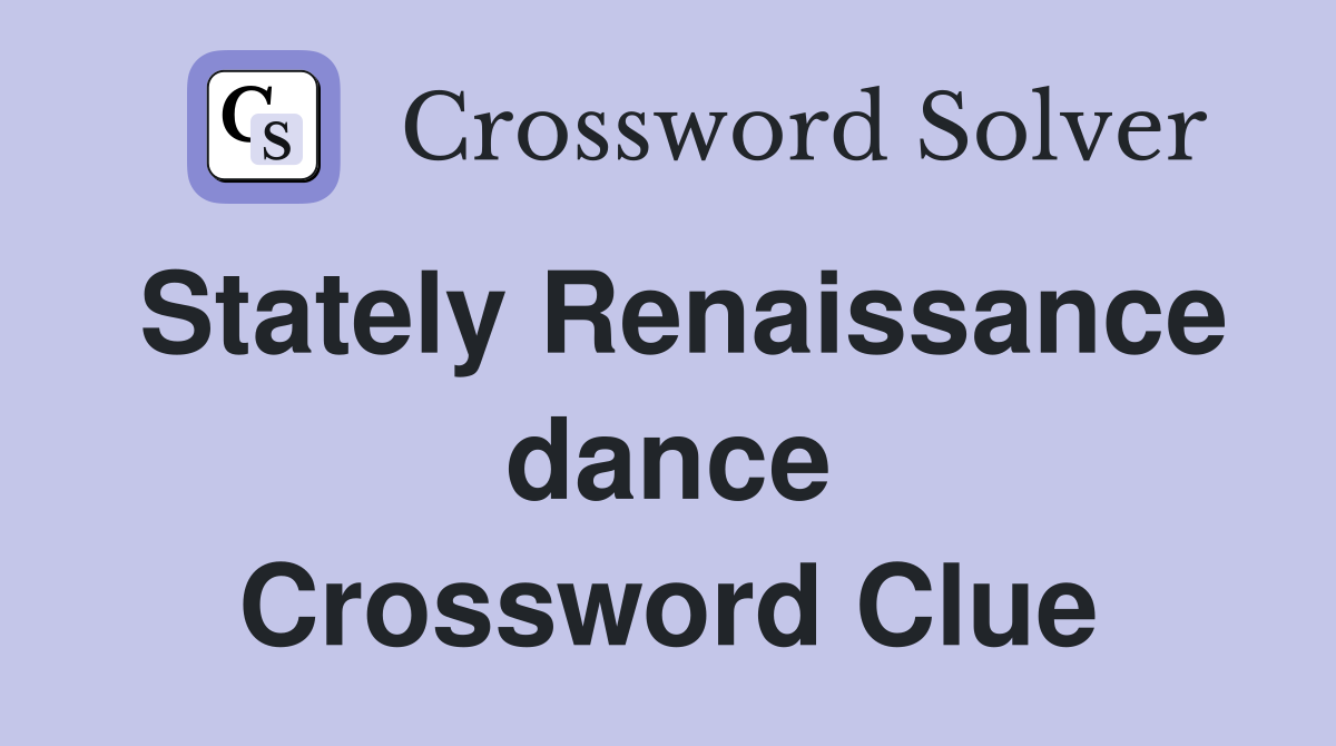 Stately Renaissance dance Crossword Clue