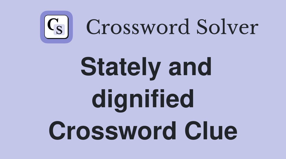 Stately and dignified Crossword Clue