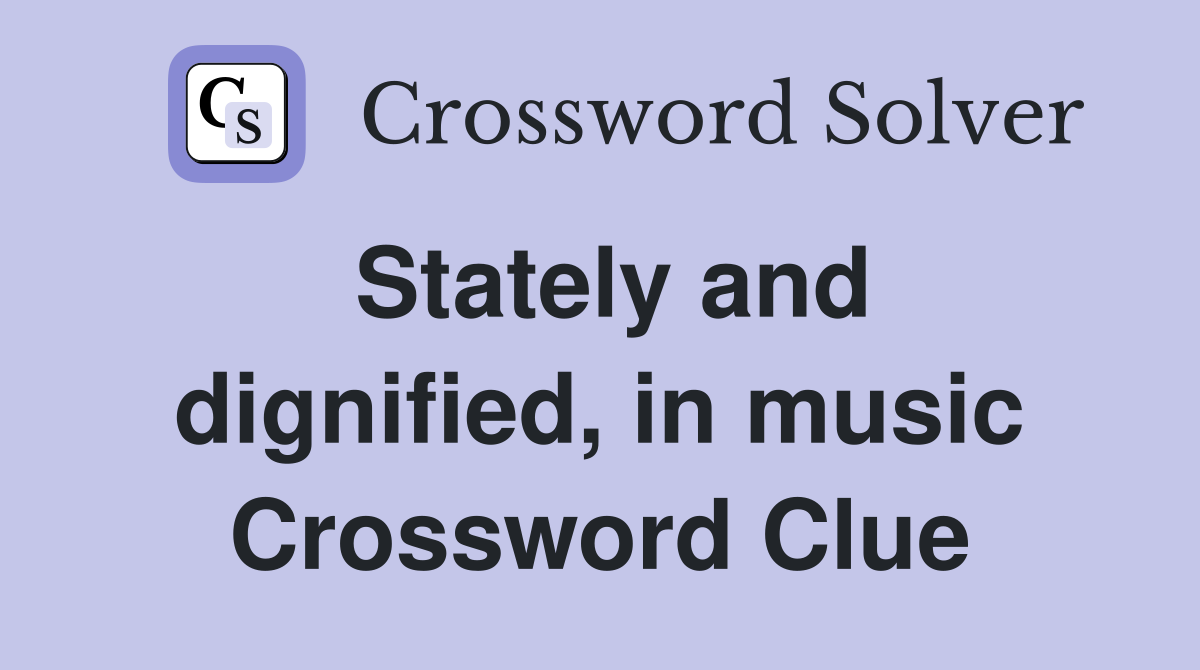 Stately and dignified, in music Crossword Clue