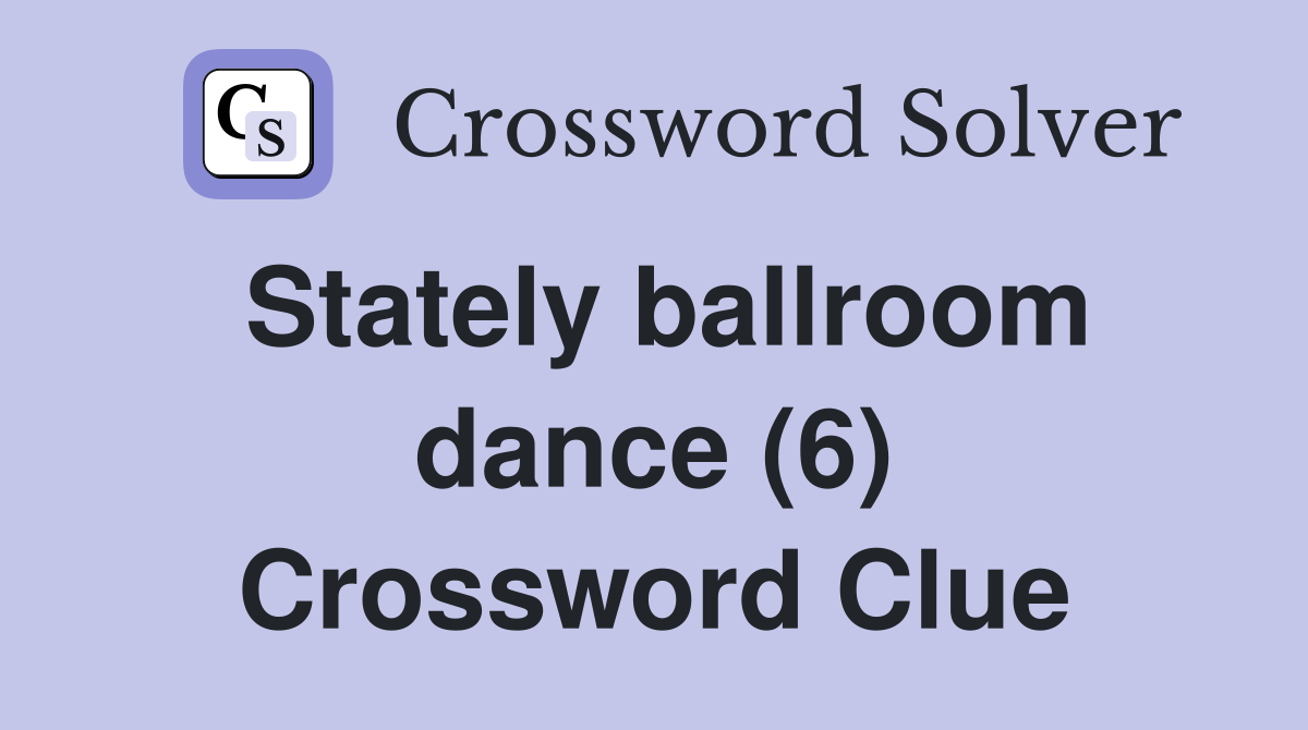 Stately ballroom dance (6) Crossword Clue