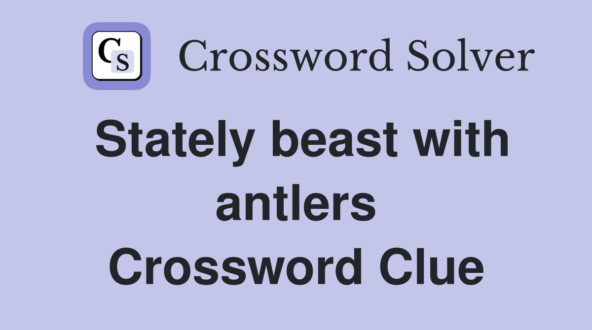 Stately beast with antlers Crossword Clue