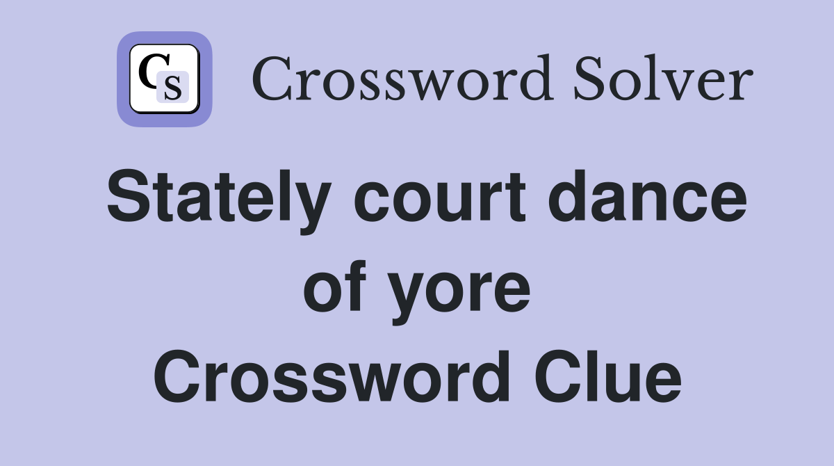 Stately court dance of yore Crossword Clue