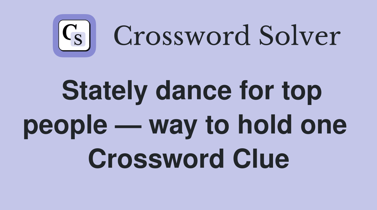 Stately dance for top people — way to hold one  Crossword Clue