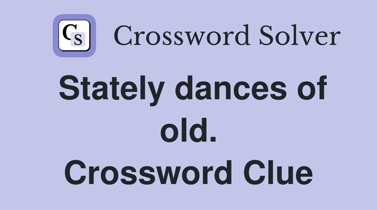 Stately dances of old. Crossword Clue