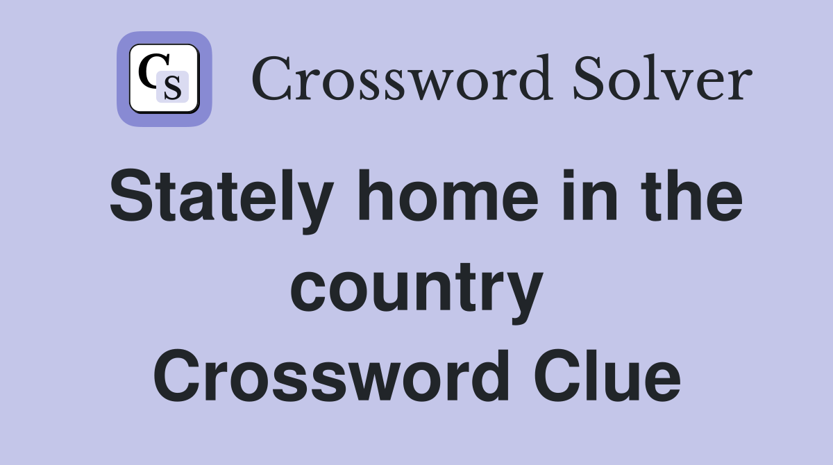 Stately home in the country Crossword Clue