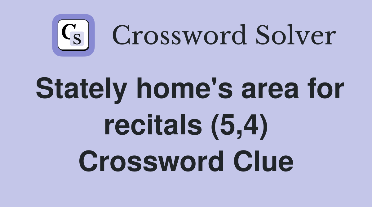 Stately home's area for recitals (5,4) Crossword Clue