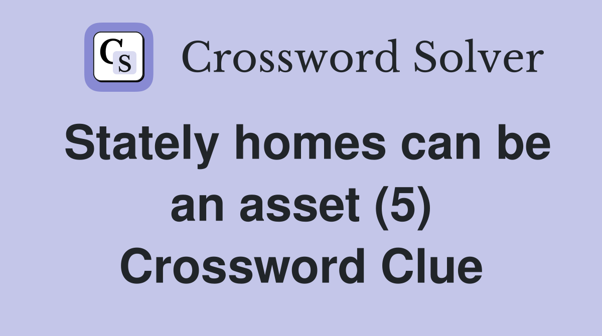 Stately homes can be an asset (5) Crossword Clue