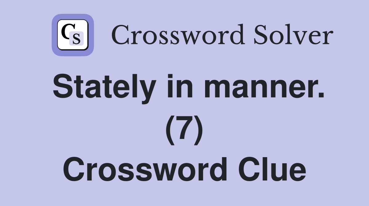 Stately in manner. (7) Crossword Clue