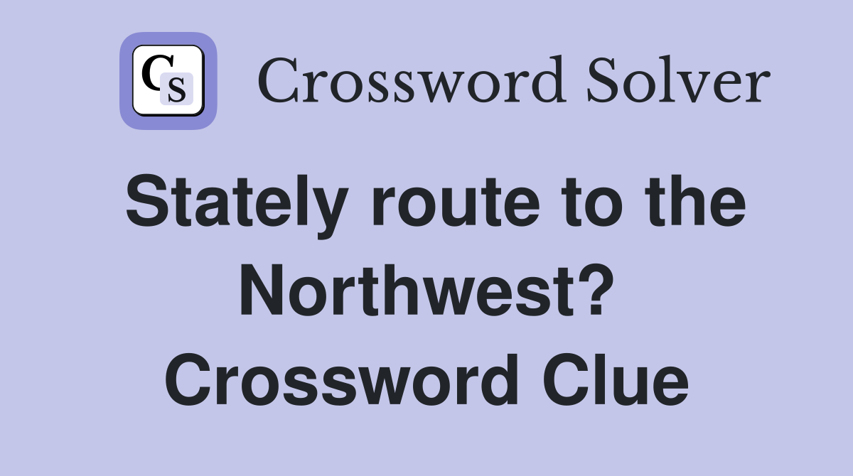 Stately route to the Northwest? Crossword Clue