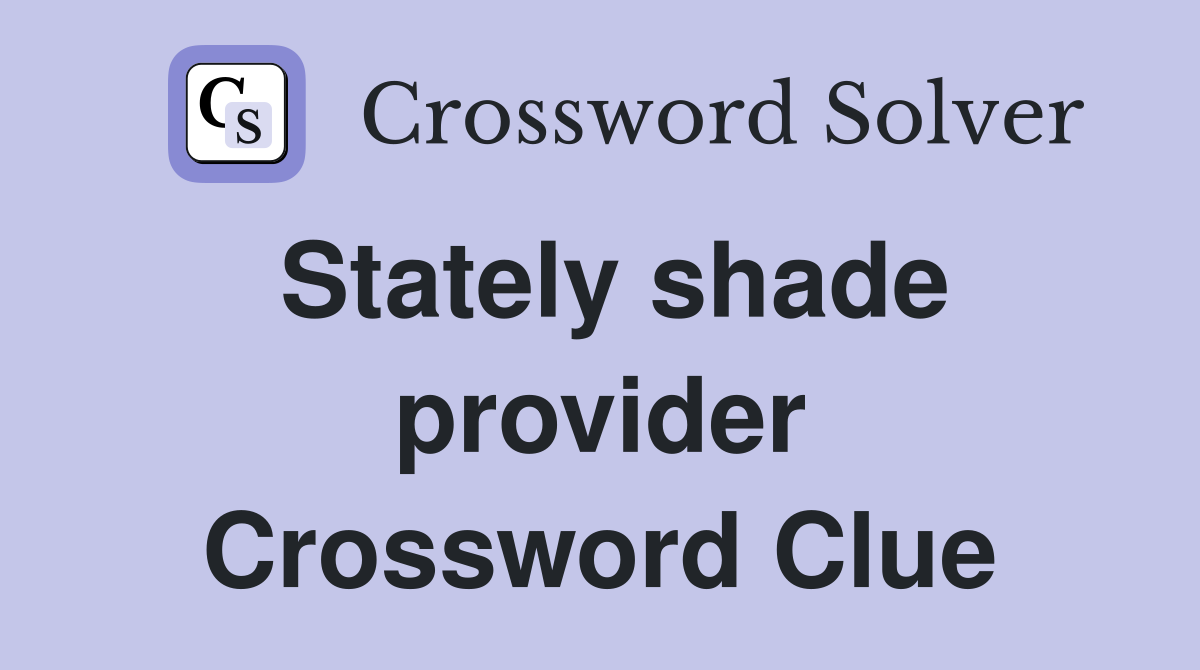 Stately shade provider Crossword Clue