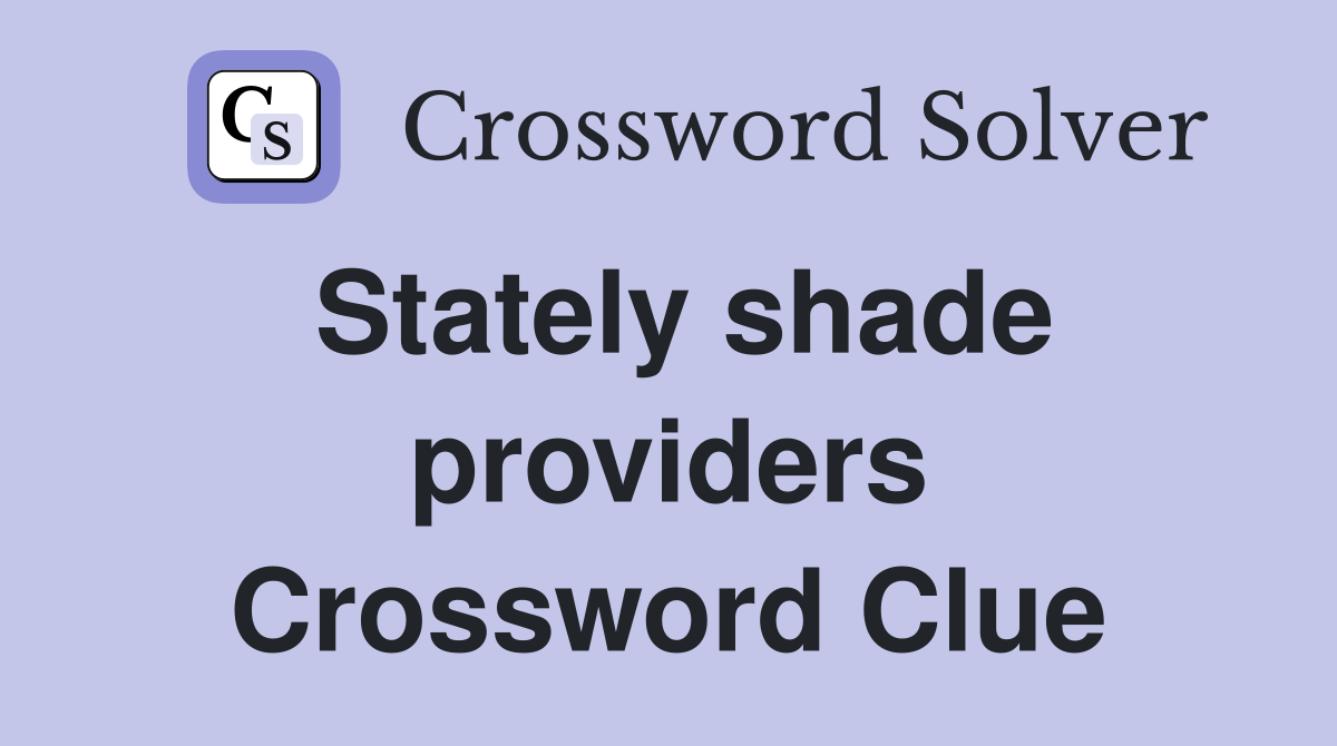 Stately shade providers Crossword Clue