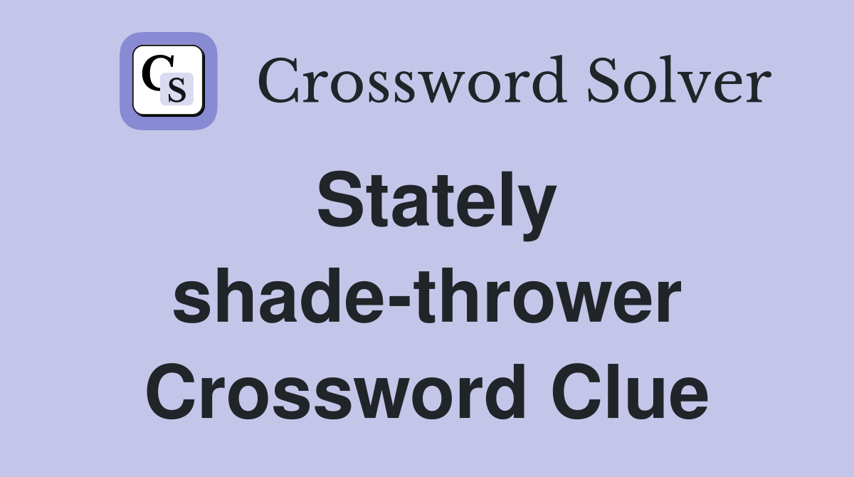 Stately shade-thrower Crossword Clue