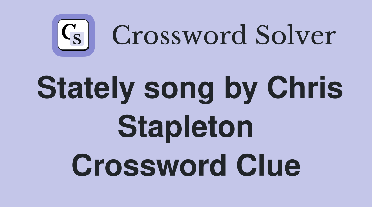 Stately song by Chris Stapleton Crossword Clue