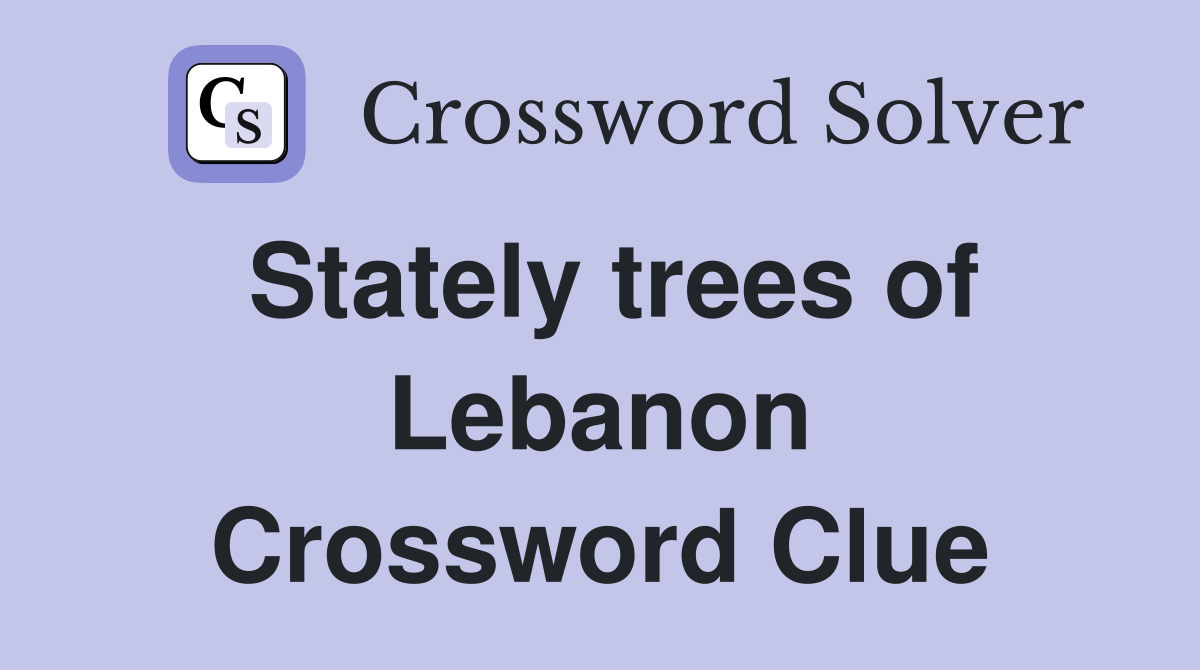 Stately trees of Lebanon Crossword Clue