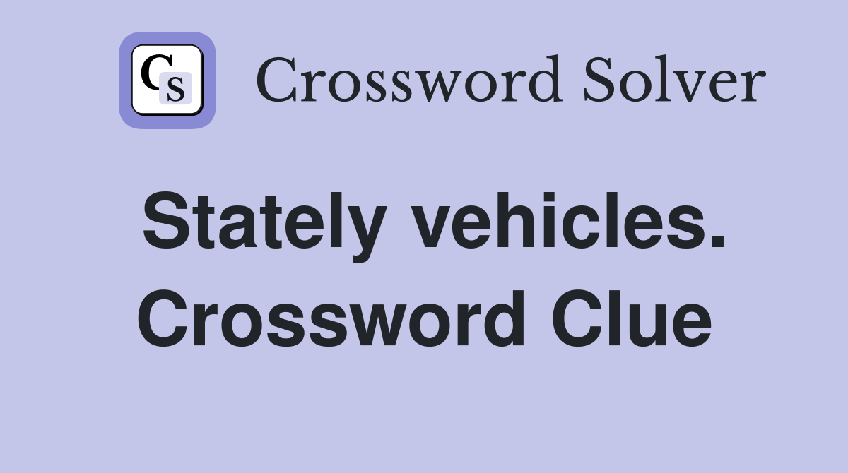 Stately vehicles. Crossword Clue
