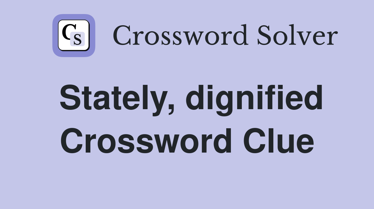 Stately, dignified Crossword Clue