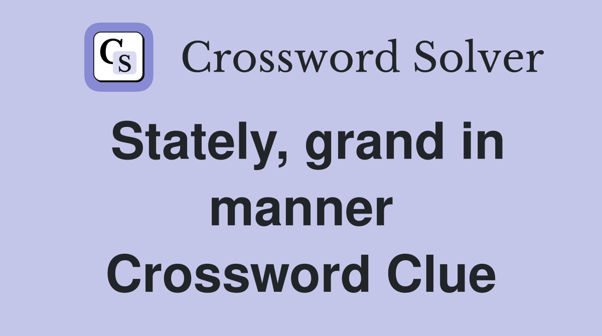 Stately, grand in manner Crossword Clue