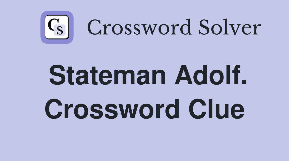 Stateman Adolf. Crossword Clue
