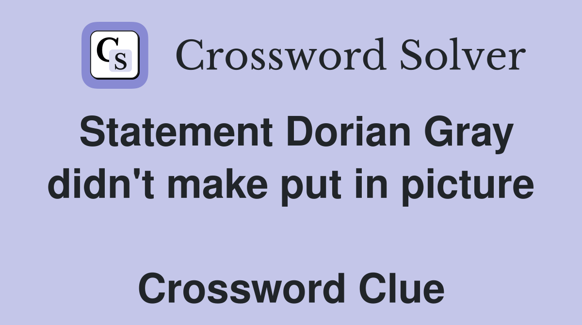 Statement Dorian Gray didn't make put in picture  Crossword Clue