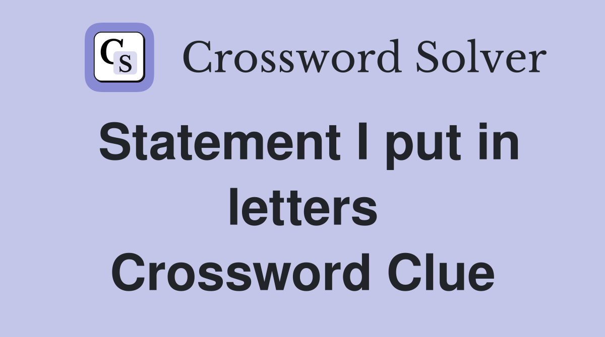 Statement I put in letters Crossword Clue