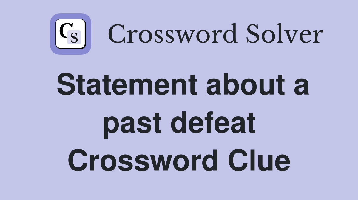 Statement about a past defeat Crossword Clue