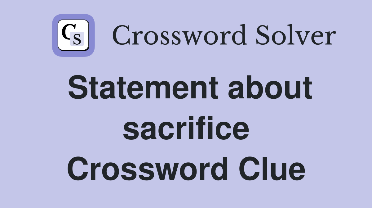 Statement about sacrifice Crossword Clue