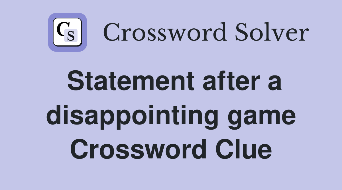 Statement after a disappointing game Crossword Clue